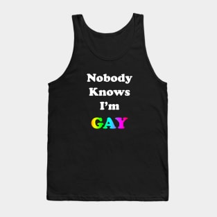 Nobody Knows I'm Gay Tank Top